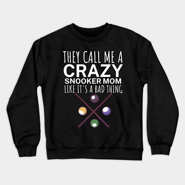 They call me a crazy snooker mom like its a bad thing Crewneck Sweatshirt by maxcode